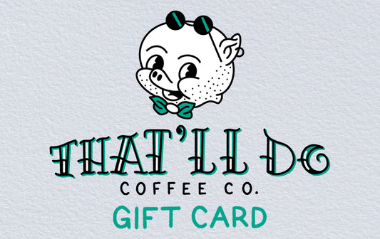 That'll Do Coffee Company Gift Card